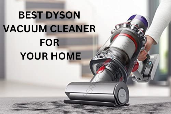 9 Best Dyson Vacuums – Expert Reviews & Buying Guide 3 BEST DYSON VACUUM CLEANER FOR YOUR HOME