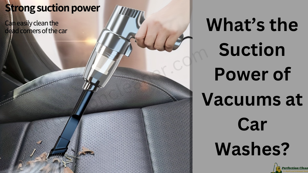 What’s the Suction Power of Vacuums at Car Washes? 1 What’s the Suction Power of Vacuums at Car Washes?